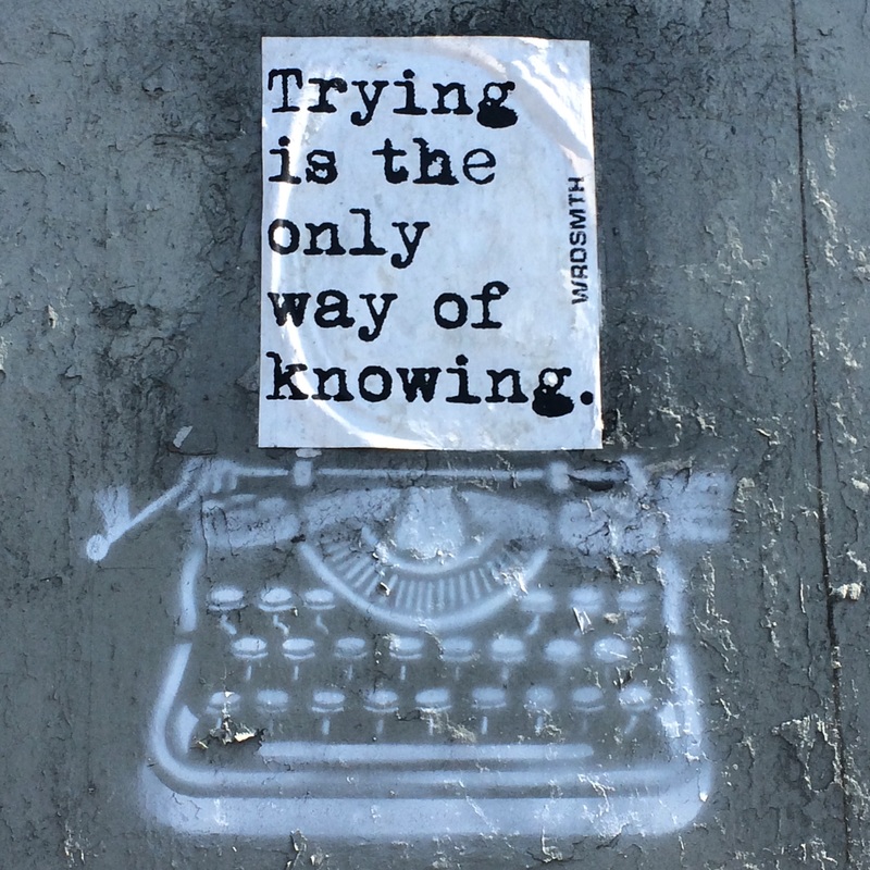 trying is the only way of knowing wrdsmth mindfulness now street art 